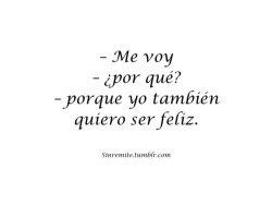 saramoralesblr:  Me voy para ser feliz  eso dijo antes de irse :/