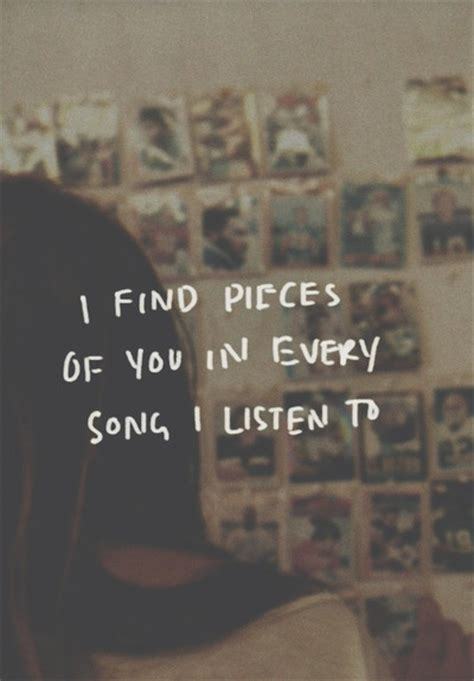 quotes: I find pieces of you in every song I listen to