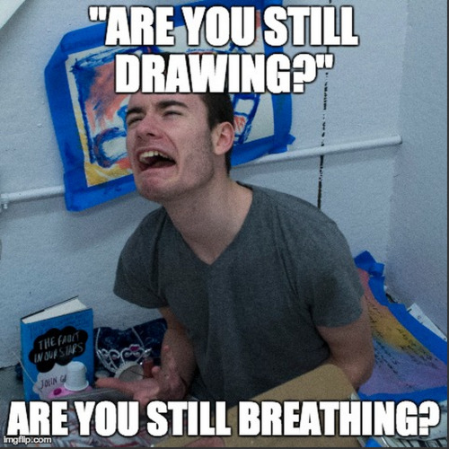 hopeless-wandering-to-hogwarts:Art Student Meme