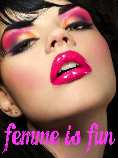 sparklingrainbow:  Femme is Fun!