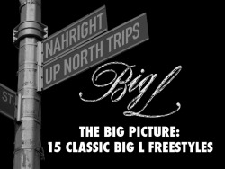 The Big Picture: 15 Classic Big L Freestyles (Via @Nahright)Fifteen Years Ago, On