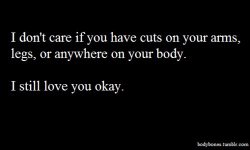 mixedwithsuiicide:  curiousitykillstheinsane:  this means so much to me. i will still love someone even if they have self harm scars. sure, they deal with issue differently but it doesn’t make them any less than you. i’ve been shut off from people