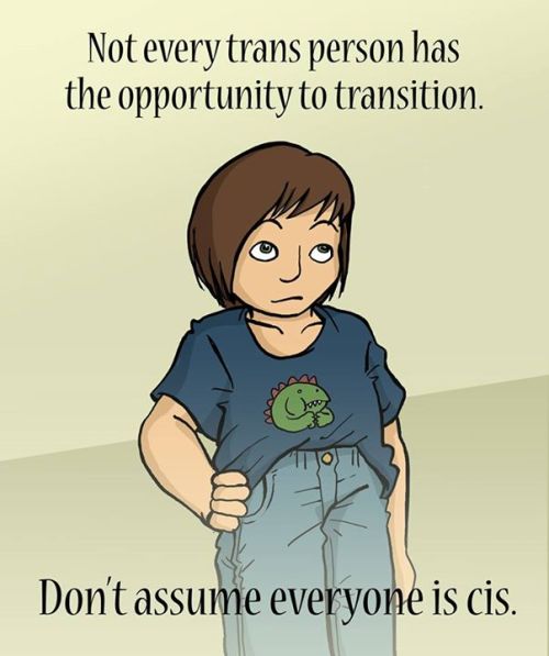 “Not every trans person has the opportunity to transition. Don&rsquo;t assume everyone is cis.I was 