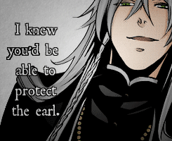 kuroshitsujis-things:  her-majestys-watchdog: "You're loud... I can hear you