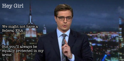 Hey Girl, We might not have a federal ERA, but you’ll always be equally protected in my arms. 