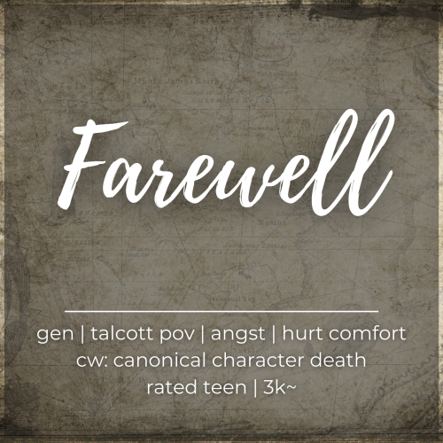 gingerel: Farewell on AO3Talcott seems to spend his whole life saying nothing but goodbyes, until he