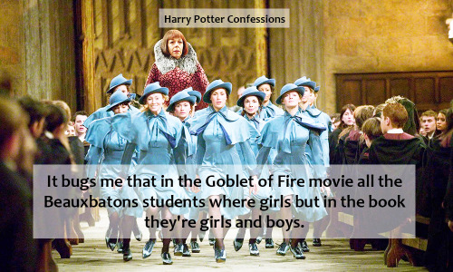 bookmarkedpages:harrypotterconfessions:[[It bugs me that in the Goblet of Fire movie all the Beauxba
