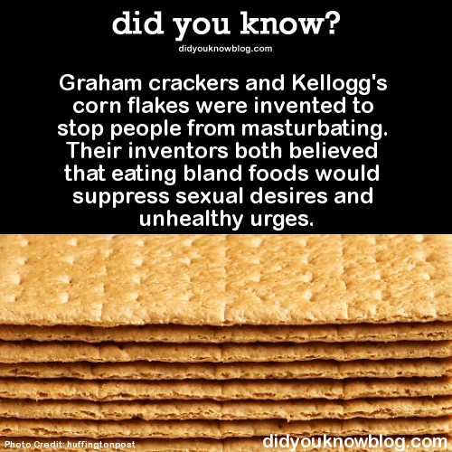 did-you-kno:  Graham crackers and Kellogg’s corn flakes were invented to stop people
