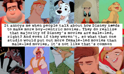 lipsredasroses:  waltdisneyconfessions:  &ldquo;It annoys me when people talk about how Disney needs to make more boy-centric movies. They do realize that majority of Disney’s movies are male-led, right? And even if they weren’t, so what that one