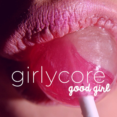 GIRLYCORE vol. 1 - Good GirlCherry Lips (Go Baby Go) - GarbageSlow Down - Selena GomezBoys Boys Boys
