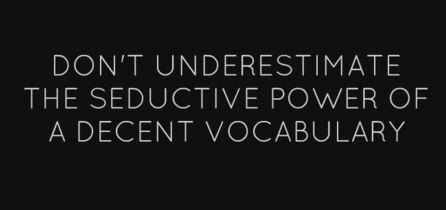 Amen.  I’m not that good looking, if it wasn’t for my wordsmithery (Ya I made that up.) I’d be a virgin.  ^_^