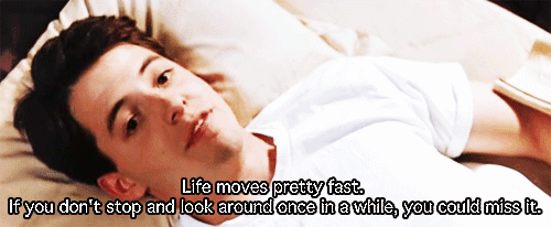 greasersandtimelords:  amenmollyringwald80s:  “Life moves pretty fast. If you don’t stop and look around once in a while, you could miss it.”   THIS WILL BE MY SENIOR QUOTE 