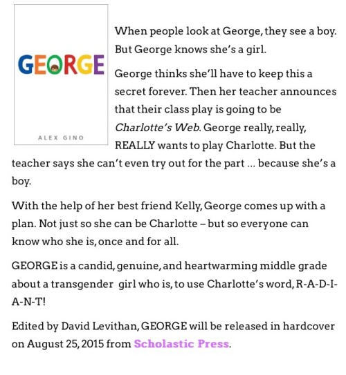 peoplemask:  fullcontactmuse:  big-book-worm:  malakhgabriel:  awgusteen:  Ok so I have to talk about how excited I am about this book. It’s an upcoming children’s novel called George, written by genderqueer author Alex Gino. It’s about a little