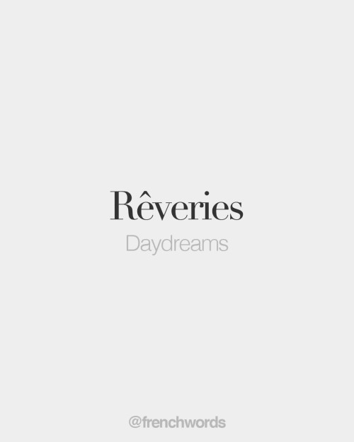 bonjourfrenchwords: Rêveries (feminine word) • Daydreams • /ʁɛ.vʁi/