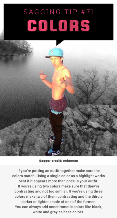 Sagging Tip #71: ColorsIf you’re putting an outfit together make sure the colors match. Using 