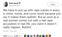 profeminist:  TW for sexual assault “We have to put up with rape scenes in every tv show, movie, and comic book because you say it makes them realistic. But as soon as a real woman comes out with a real rape accusation in real life, you claim it doesn’t
