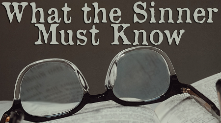 What the Sinner Must Know