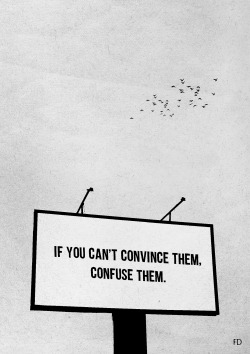 lindarac:  if you can’t convince them, confuse them. 