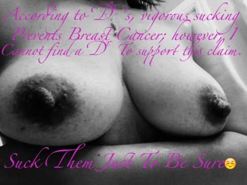 pinayprincessbeauty:  pinayprincessbeauty:  pinayprincessbeauty:  pinayprincessbeauty:  I read, “vigorous sucking of women’s breast prevents cancer” on Facebook.  My Honey did the due diligence. He could not find any medical doctors to back the