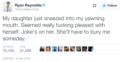 fuckyeahsiempre:  thotcommunity:  ryan reynolds’ tweets about his daughter are my absolute favorite  RR is fucked up 😂 