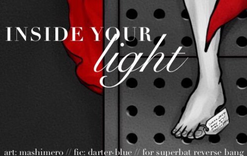 Title: Inside Your LightAuthor: darter_blueArtist: MashimeroWord Count: 33,637Rating: MaturePairing: