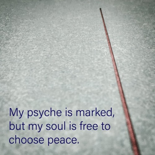 My Psyche Is Marked, But My Soul Is Free To Choose Peace.