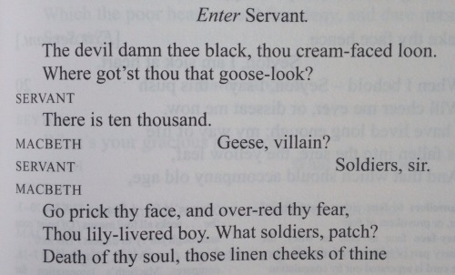 dukeofbookingham:Macbeth verbally abusing servants in Act V is the reason I did this degree