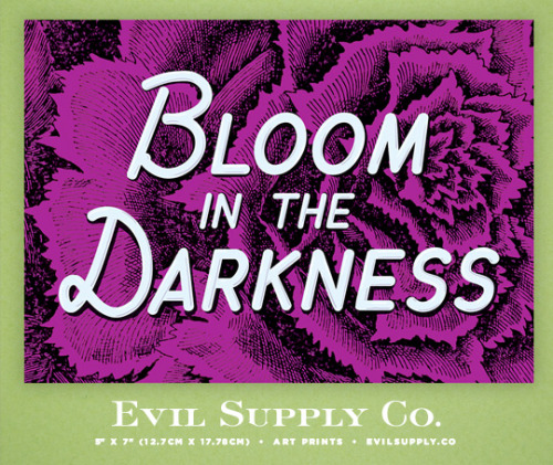 Bloom in the Darkness art print ($4.00)Bloom in the darkness that suits you best, grow in the shadow
