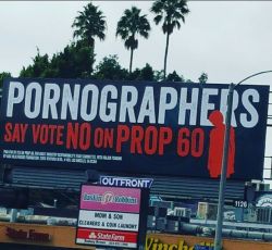 partyiningridsmouth:  The only population which prop60 affects is pornographers, and we DO say #noprop60. This billboard was funded by proponents, who seek to use the stigma against us as a weapon. Please vote no on prop60 to protect my job, my physical