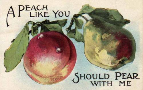 postcardtimemachine: A Peach like you should Pear with me. @elfprince