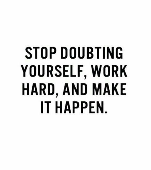 gymbunnyamber:Stop doubting yourself, work hard, and make it happen.