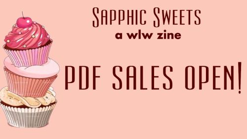 sapphicsweetszine: PDF Sales of Sapphic Sweets: A WLW Zine and Cookbook have been re-opened!Missed y