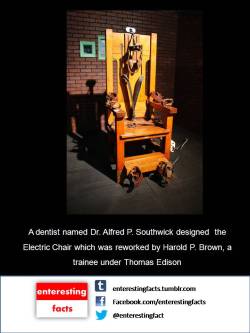 enterestingfacts:  #electricchair  Are you sure who invented the electrocution chair?    I&rsquo;ll have to check this out then. I&rsquo;m in a really morbid mood right now.