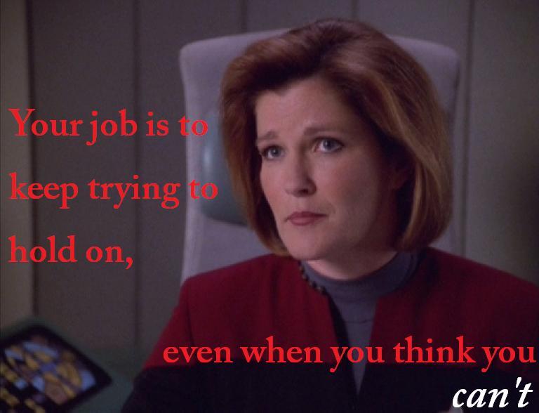 Inspirational Star Trek Quotes on Tumblr: "Your job is to keep holding on,  even when you think you can't"