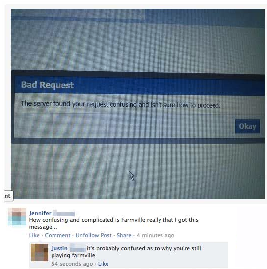 “The server finds you entirely baffling. No more Farmville for you.”
Submitted via e-mail, uncredited.