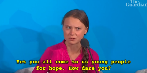 maaarine:  Guardian News: “‘You have stolen my dreams and my childhood with your empty words,’ climate activist Greta Thunberg has told world leaders at the 2019 UN climate action summit in New York.”