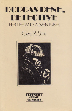 Dorcas Dene, Detective: Her Life And Adventures, By Geo. R. Sims (Greenhill Books,