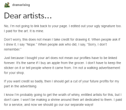 gristol:  ingthing:  toyourliking:  I saw this post on my dash (with commentary, dw) and there was one thing that I didn’t see addressed in the comment chain that I really feel needs to be Once an artist creates a work, they own the copyright None of