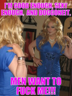 shedoesntwantme-hedoes:  Say your daily affirmation sissy!