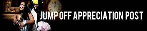 mafialabella:  THE JUMP OFF APPRECIATION POST  In honor of my 100th post, I’ve made this Jump 