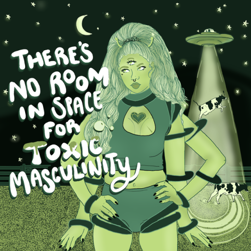 There’s no room in space for toxic masculinity!Art by Liberal Jane