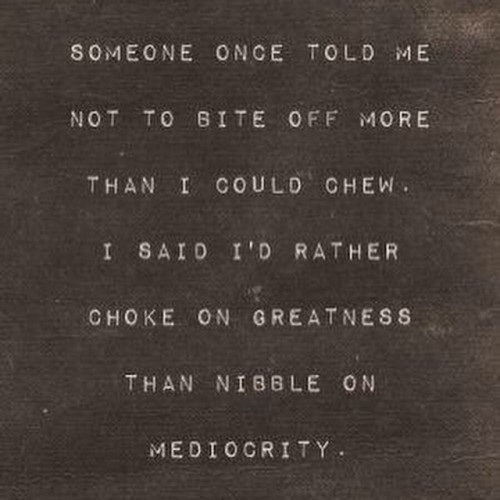 theashgraham:  #greatness #mediocrity #instaquote