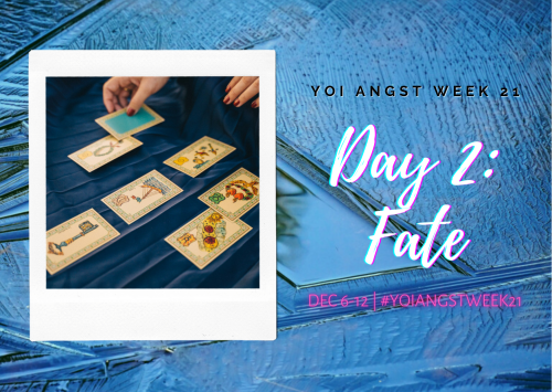  Day 2 of YOI Angst Week 21 is under way! Today’s theme: Fate! Let’s see what it has in 