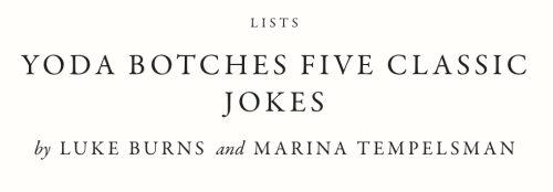 Got a new piece, co-written with the great Marina Tempelsman, up on McSweeney’s today! In it, Yoda tries to tell five simple jokes and fails miserably. Give it a read.
https://www.mcsweeneys.net/articles/yoda-botches-five-classic-jokes