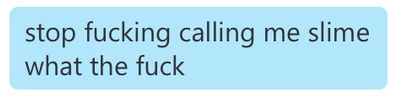 youngestthug:  youngestthug:  cute names for your girl: slime  
