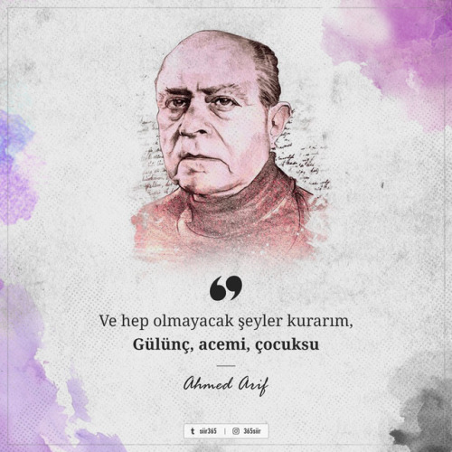 Ve hep olmayacak şeyler kurarım,Gülünç, acemi, çocuksu…– Ahmed 