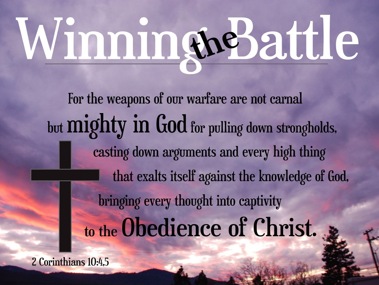 Faithful In Christ — 2 Corinthians 10:4-5 (NIV) The weapons we fight...