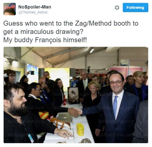 mlsubbing:  French President   François Hollande attended MIFA (Marché international du film d’animation) today, and is maybe a Miraculer??Papapillon’s postJeremy Zag’s post    Le Dauphiné Libéré’s coverage of the event (in French)