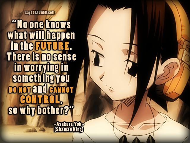 Anime & Manga Quotes — ~Shaman King~ “No one knows what will happen in...
