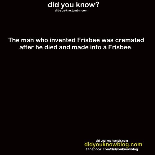 did-you-kno:  Source  I want something similar done to me when I die. I want to be
